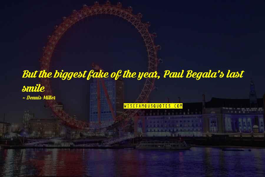 Tryckavlastande Quotes By Dennis Miller: But the biggest fake of the year, Paul Tryckavlastande Quotes By Dennis Miller: But the biggest fake of the year, Paul