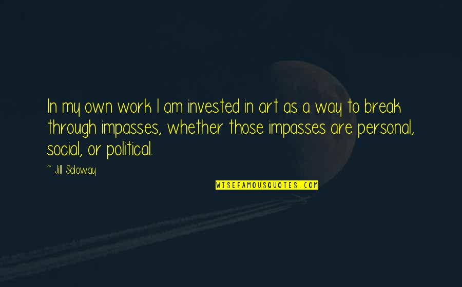 Tryckavlastande Quotes By Jill Soloway: In my own work I am invested in Tryckavlastande Quotes By Jill Soloway: In my own work I am invested in