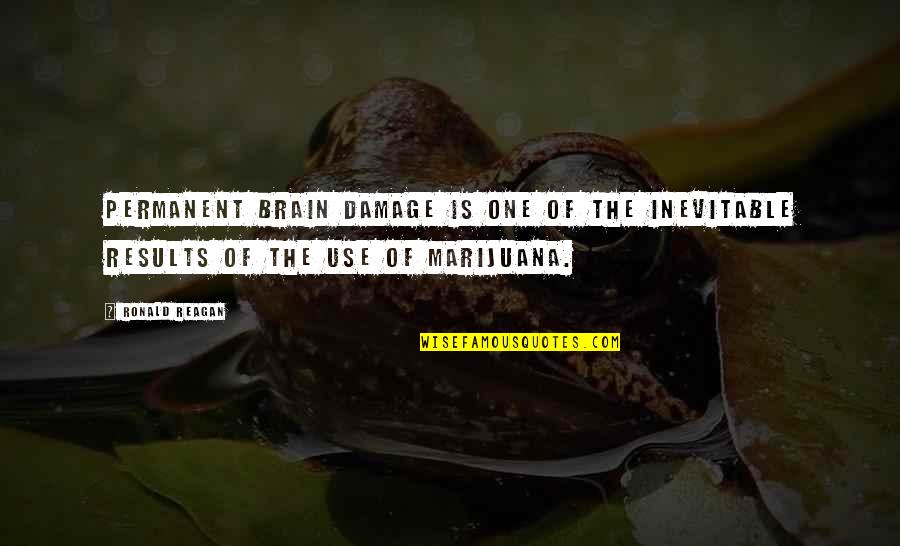 Tryckavlastande Quotes By Ronald Reagan: Permanent brain damage is one of the inevitable