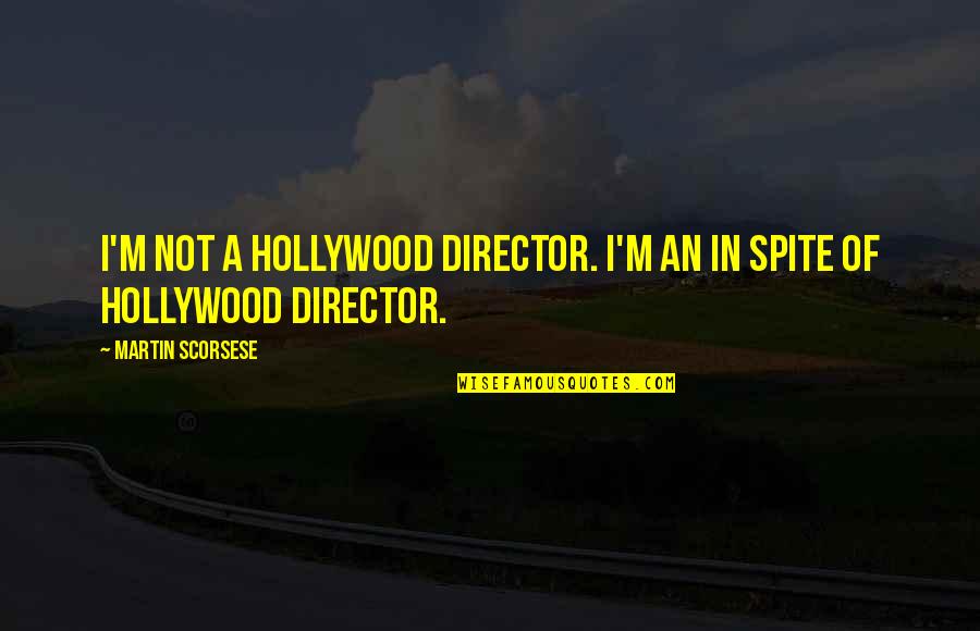 Tryggvi Edvalds Quotes By Martin Scorsese: I'm not a Hollywood director. I'm an in