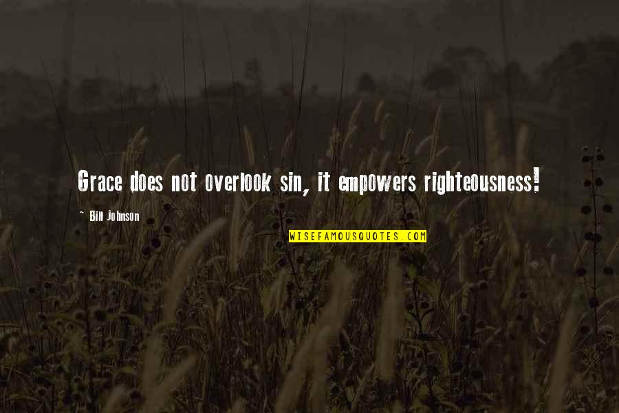 Trygves Successor Quotes By Bill Johnson: Grace does not overlook sin, it empowers righteousness! Trygves Successor Quotes By Bill Johnson: Grace does not overlook sin, it empowers righteousness!