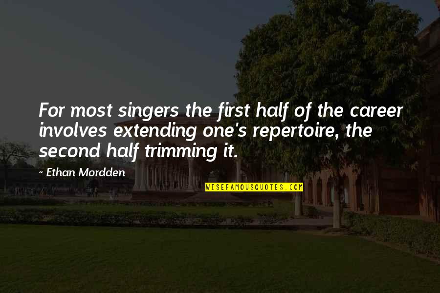 Trygves Successor Quotes By Ethan Mordden: For most singers the first half of the Trygves Successor Quotes By Ethan Mordden: For most singers the first half of the