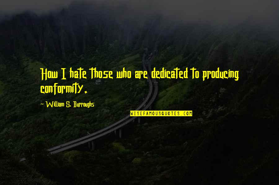 Tryibg Quotes By William S. Burroughs: How I hate those who are dedicated to