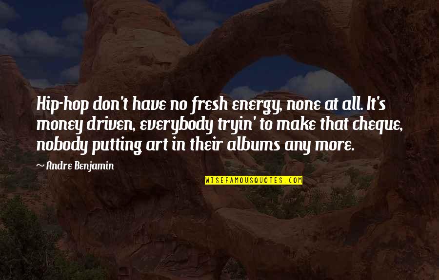 Tryin Quotes By Andre Benjamin: Hip-hop don't have no fresh energy, none at Tryin Quotes By Andre Benjamin: Hip-hop don't have no fresh energy, none at