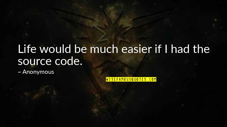 Trying Again After Failing Quotes By Anonymous: Life would be much easier if I had