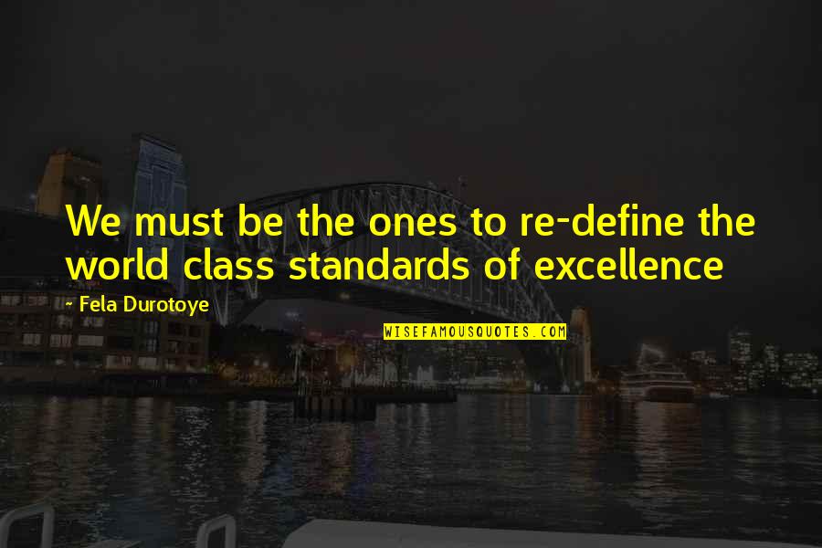 Trying And Getting Nothing In Return Quotes By Fela Durotoye: We must be the ones to re-define the