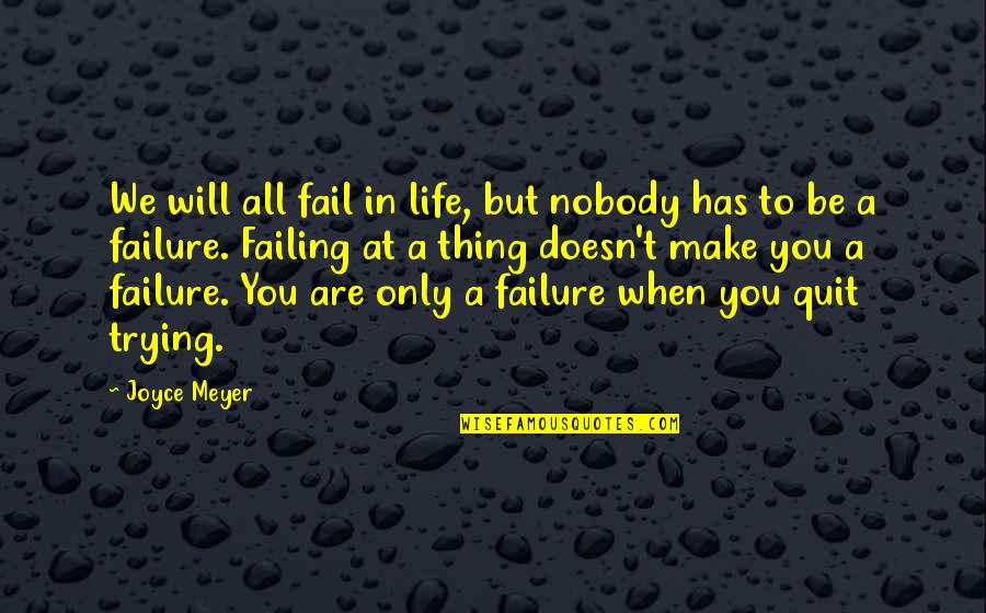 Trying But Failing Quotes By Joyce Meyer: We will all fail in life, but nobody Trying But Failing Quotes By Joyce Meyer: We will all fail in life, but nobody
