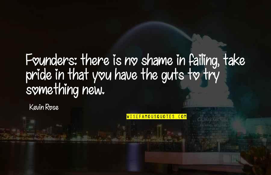 Trying But Failing Quotes By Kevin Rose: Founders: there is no shame in failing, take Trying But Failing Quotes By Kevin Rose: Founders: there is no shame in failing, take