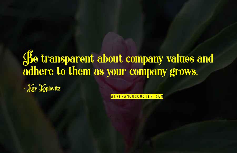Trying Conceive Quotes By Kay Koplovitz: Be transparent about company values and adhere to
