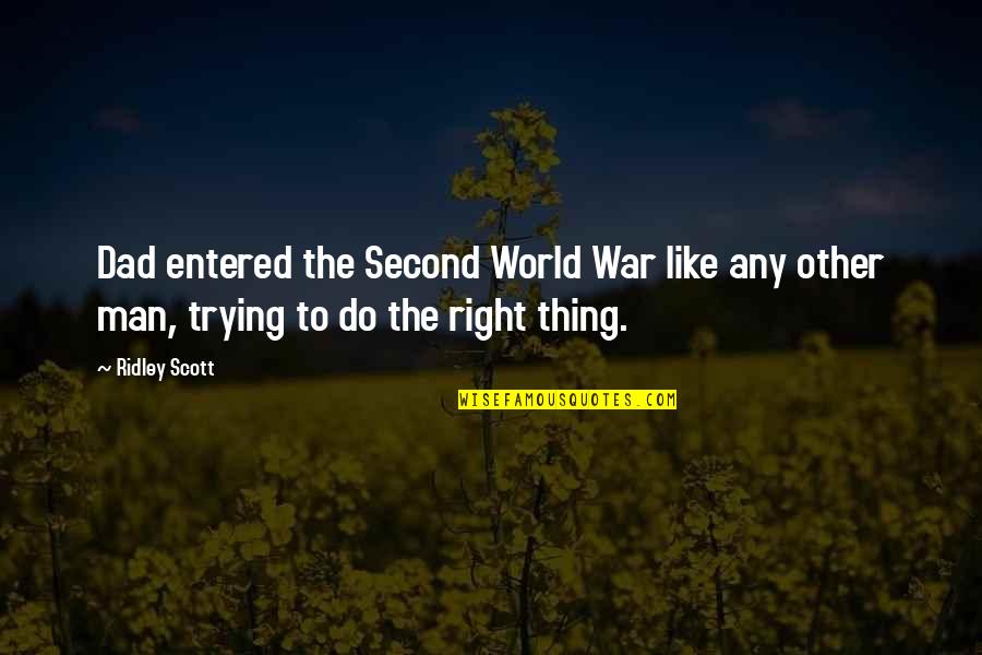 Trying Dad Quotes By Ridley Scott: Dad entered the Second World War like any