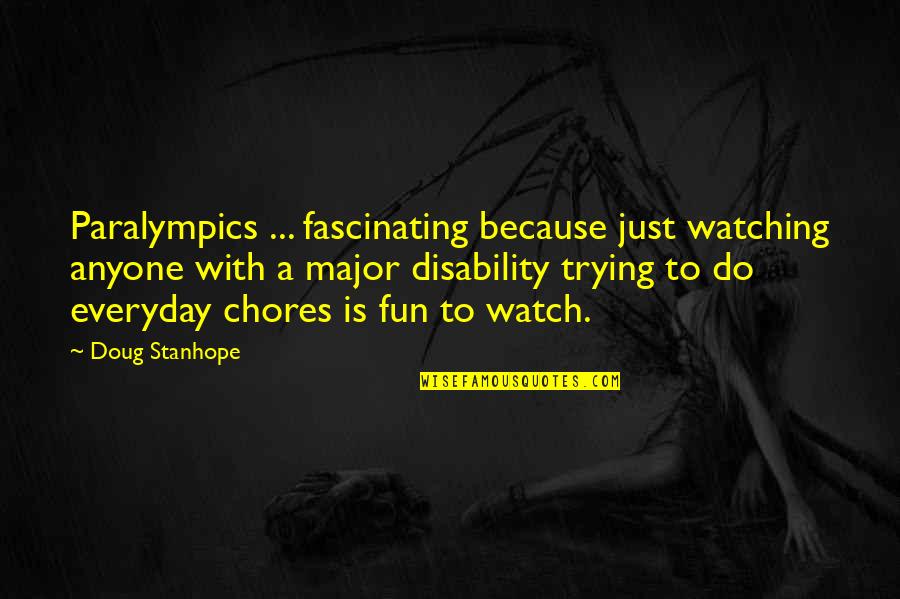 Trying Everyday Quotes By Doug Stanhope: Paralympics ... fascinating because just watching anyone with