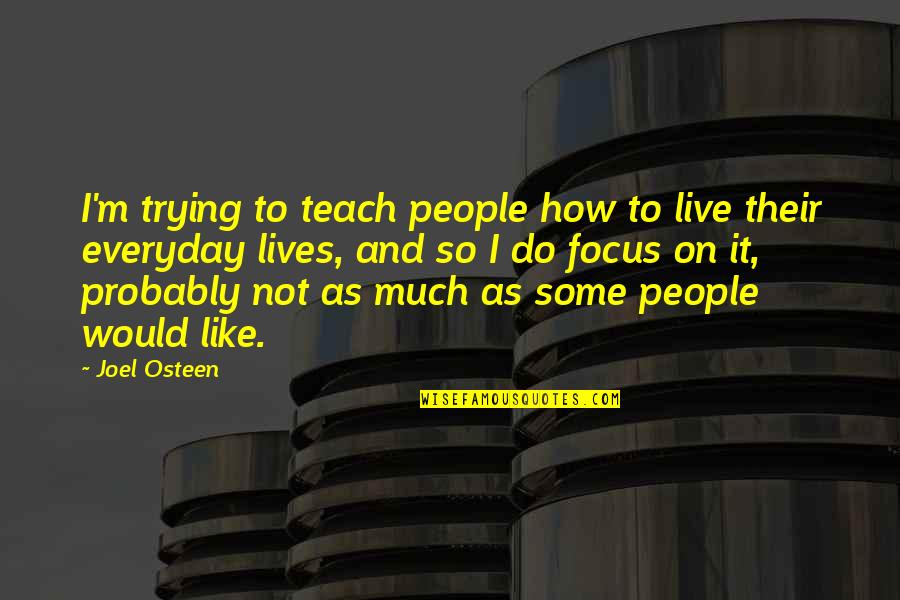 Trying Everyday Quotes By Joel Osteen: I'm trying to teach people how to live