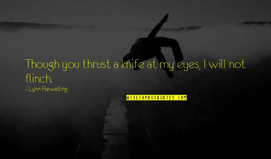 Trying Figure Out Life Quotes By Lynn Flewelling: Though you thrust a knife at my eyes,