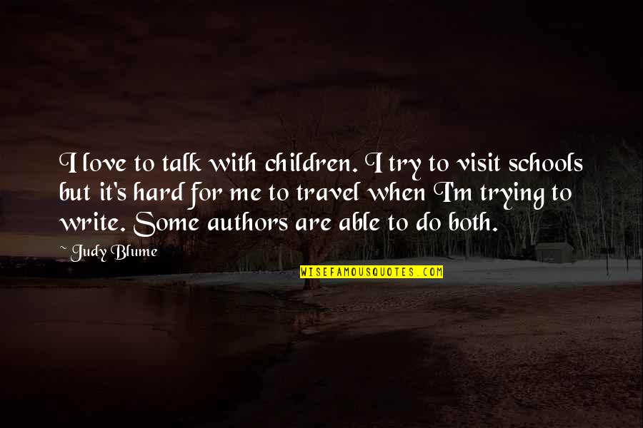 Trying For Love Quotes By Judy Blume: I love to talk with children. I try
