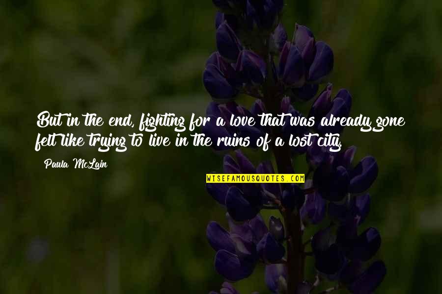 Trying For Love Quotes By Paula McLain: But in the end, fighting for a love