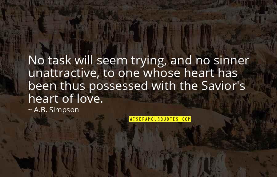 Trying For The One You Love Quotes By A.B. Simpson: No task will seem trying, and no sinner
