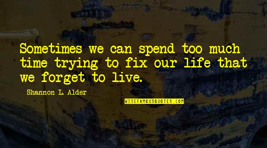 Trying Forget You Quotes By Shannon L. Alder: Sometimes we can spend too much time trying