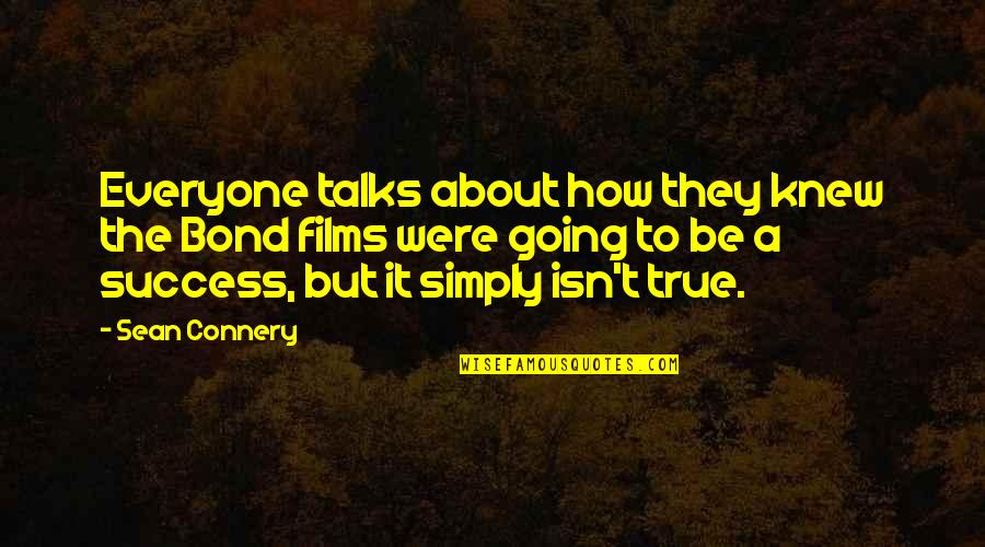Trying Hard But Failing Quotes By Sean Connery: Everyone talks about how they knew the Bond Trying Hard But Failing Quotes By Sean Connery: Everyone talks about how they knew the Bond