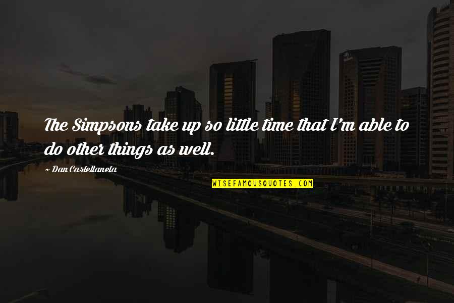 Trying Hard Love Quotes By Dan Castellaneta: The Simpsons take up so little time that