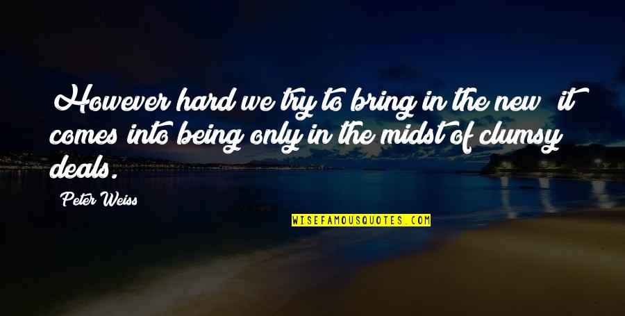 Trying Hard Quotes By Peter Weiss: However hard we try to bring in the