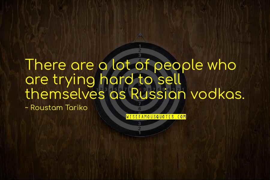Trying Hard Quotes By Roustam Tariko: There are a lot of people who are
