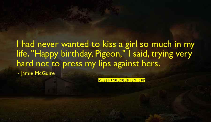 Trying Hard To Be Happy Quotes By Jamie McGuire: I had never wanted to kiss a girl