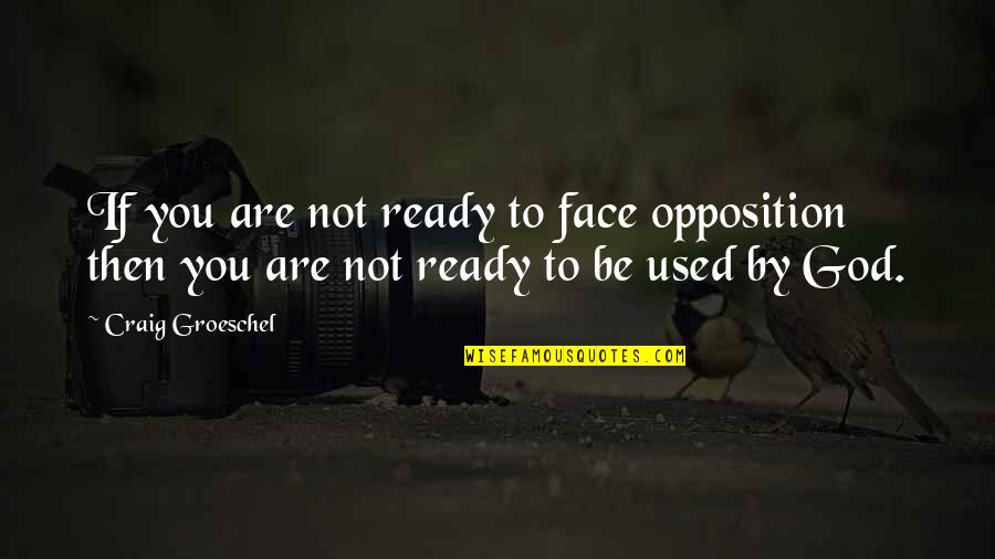 Trying Hard To Love You Quotes By Craig Groeschel: If you are not ready to face opposition