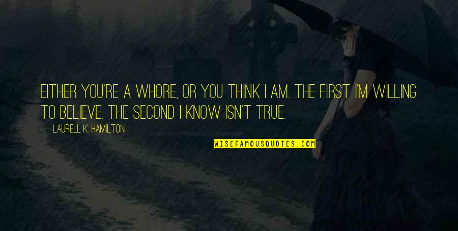 Trying Hard To Love You Quotes By Laurell K. Hamilton: Either you're a whore, or you think I