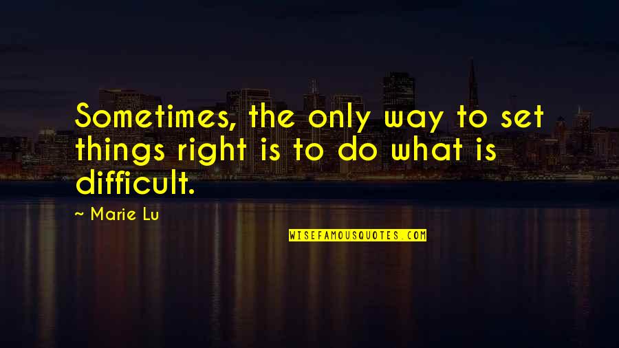 Trying Hard To Understand Quotes By Marie Lu: Sometimes, the only way to set things right