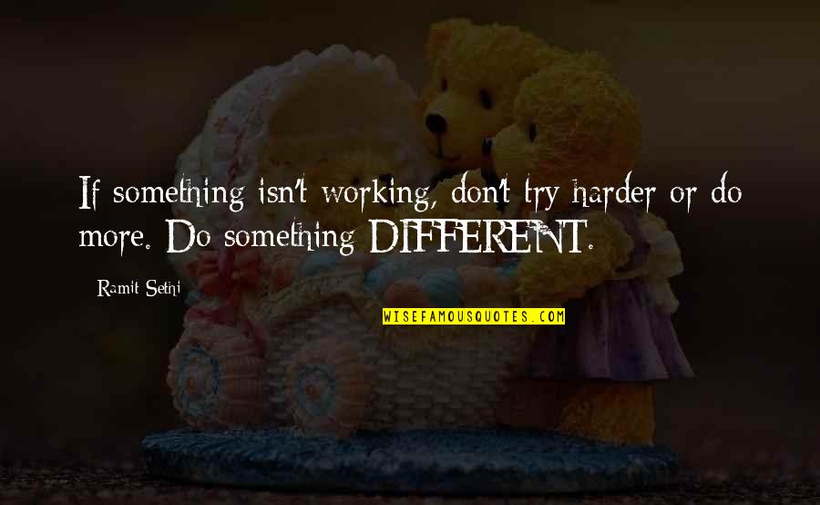 Trying Harder Quotes By Ramit Sethi: If something isn't working, don't try harder or