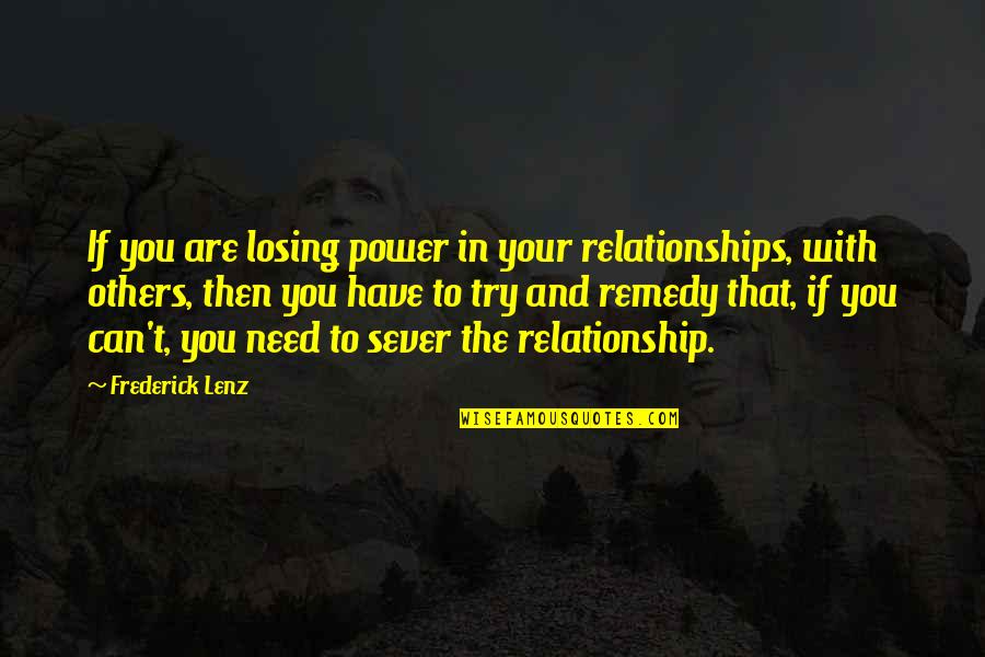 Trying In Relationships Quotes By Frederick Lenz: If you are losing power in your relationships,