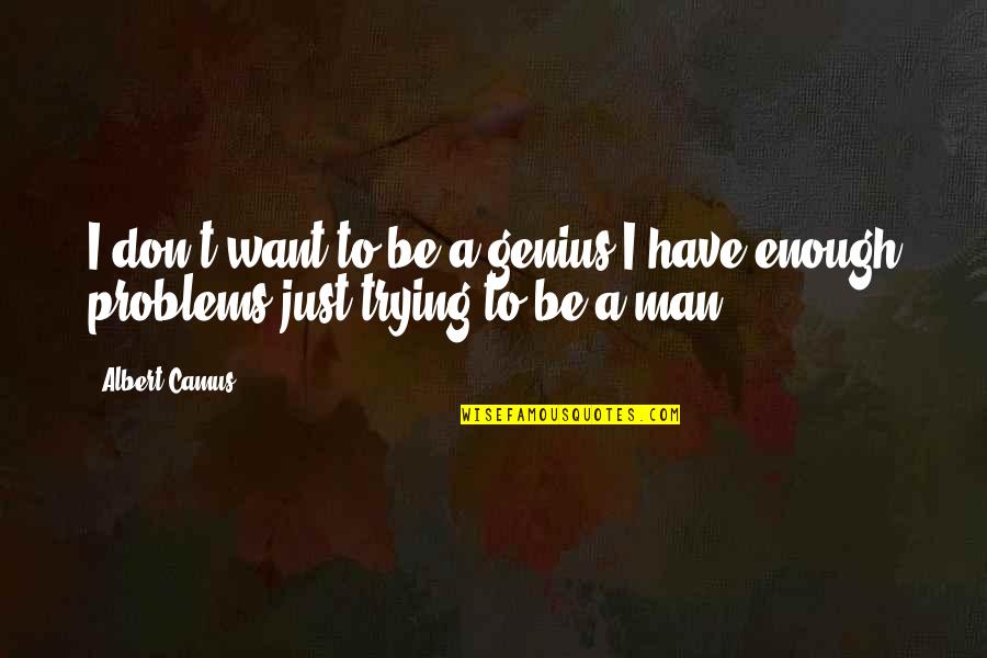 Trying Is Not Enough Quotes By Albert Camus: I don't want to be a genius-I have