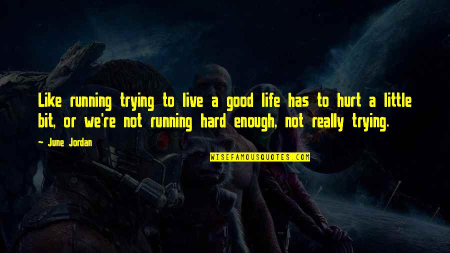 Trying Is Not Enough Quotes By June Jordan: Like running trying to live a good life