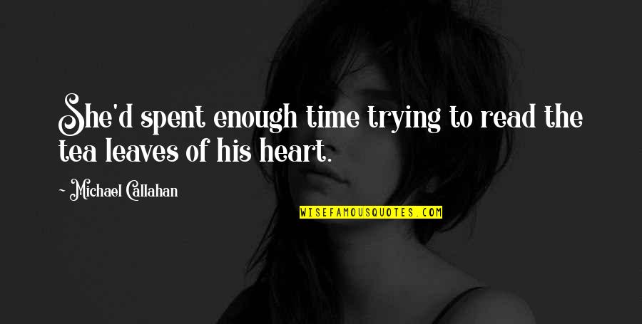 Trying Is Not Enough Quotes By Michael Callahan: She'd spent enough time trying to read the