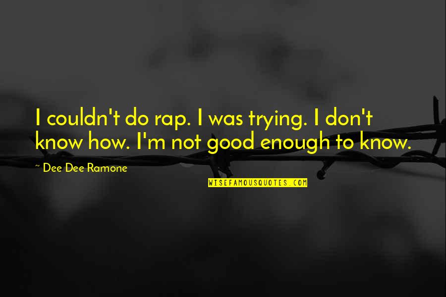 Trying Is Not Good Enough Quotes By Dee Dee Ramone: I couldn't do rap. I was trying. I