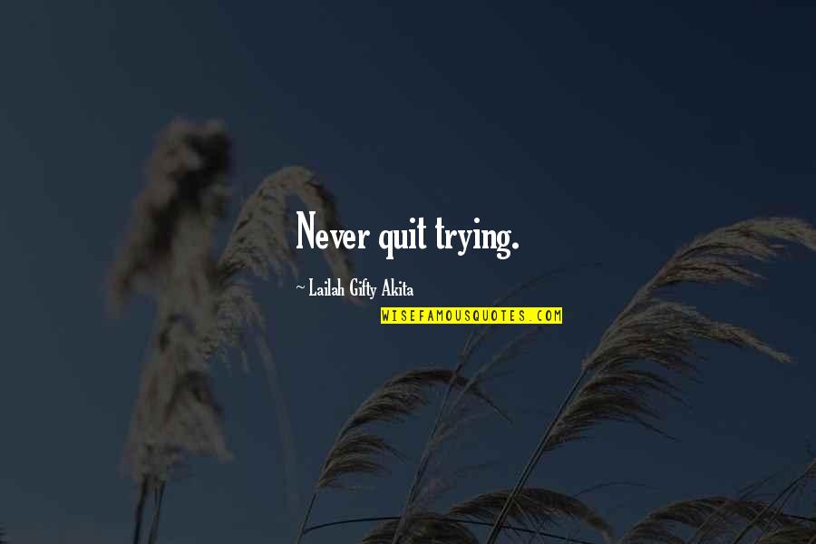 Trying Motivational Quotes By Lailah Gifty Akita: Never quit trying.