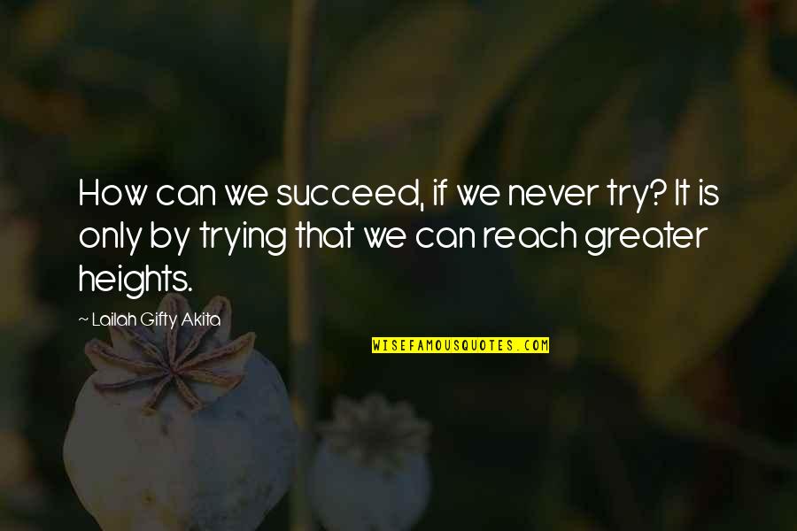 Trying My Best For You Quotes By Lailah Gifty Akita: How can we succeed, if we never try?