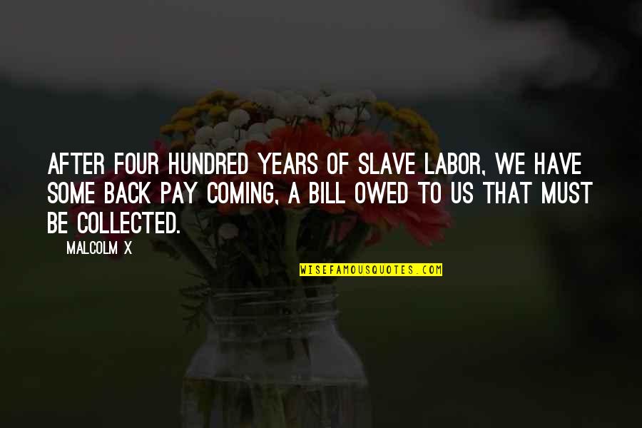 Trying New Food Quotes By Malcolm X: After four hundred years of slave labor, we