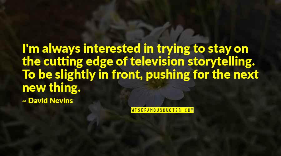 Trying New Thing Quotes By David Nevins: I'm always interested in trying to stay on