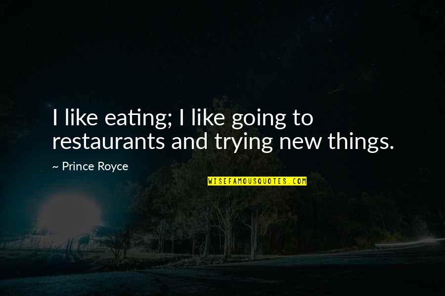 Trying New Things Quotes By Prince Royce: I like eating; I like going to restaurants