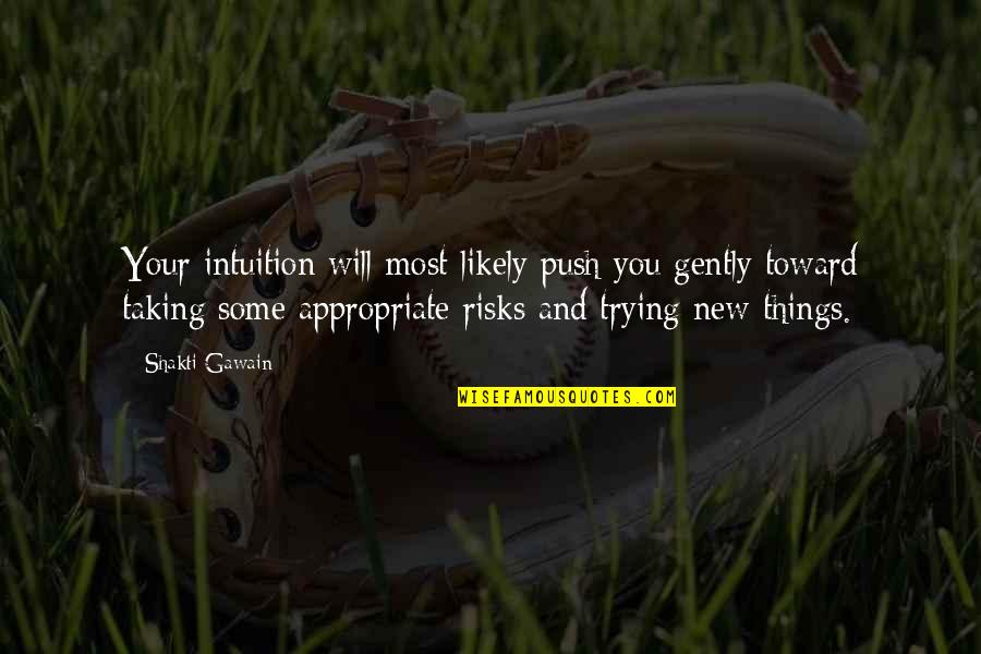 Trying New Things Quotes By Shakti Gawain: Your intuition will most likely push you gently
