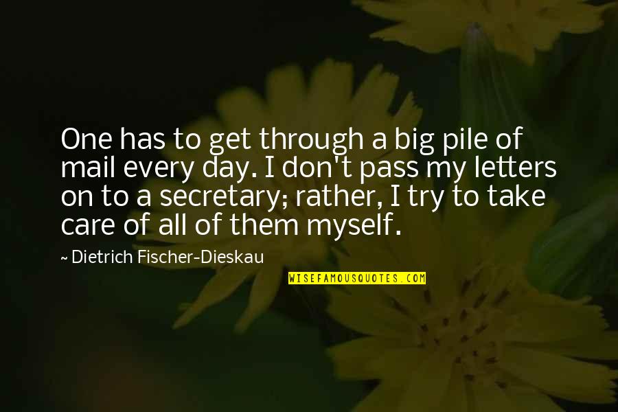 Trying Not To Care Quotes By Dietrich Fischer-Dieskau: One has to get through a big pile