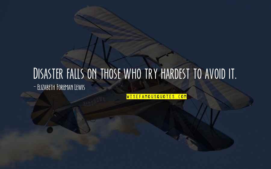 Trying Not To Fall For You Quotes By Elizabeth Foreman Lewis: Disaster falls on those who try hardest to