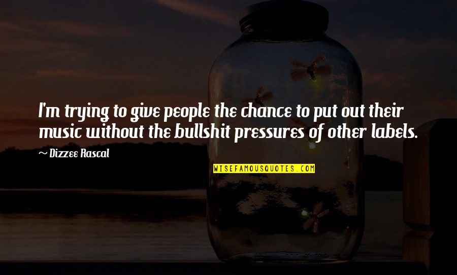 Trying Not To Give Up Quotes By Dizzee Rascal: I'm trying to give people the chance to