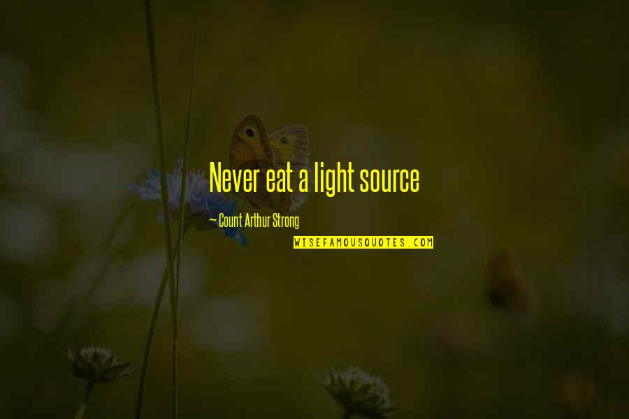 Trying Not To Lose Someone Quotes By Count Arthur Strong: Never eat a light source