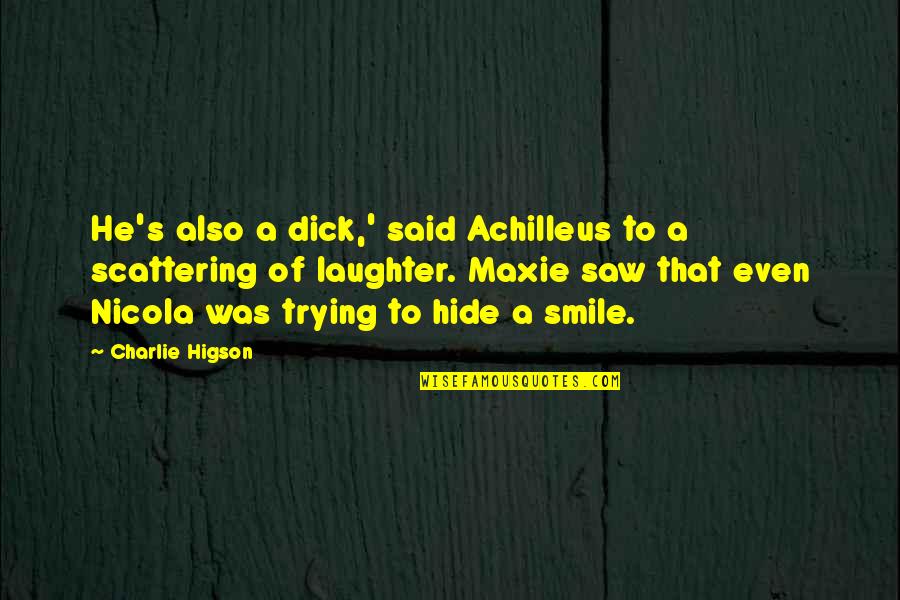 Trying Not To Smile Quotes By Charlie Higson: He's also a dick,' said Achilleus to a