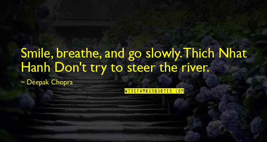 Trying Not To Smile Quotes By Deepak Chopra: Smile, breathe, and go slowly. Thich Nhat Hanh