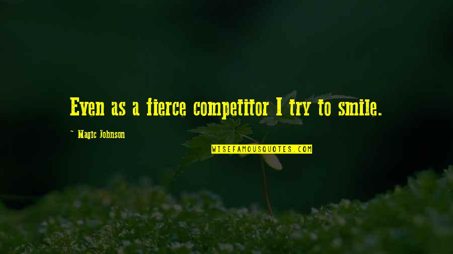 Trying Not To Smile Quotes By Magic Johnson: Even as a fierce competitor I try to