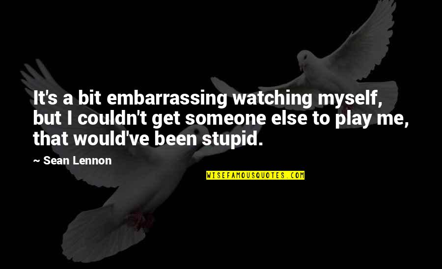 Trying Not To Smile Quotes By Sean Lennon: It's a bit embarrassing watching myself, but I