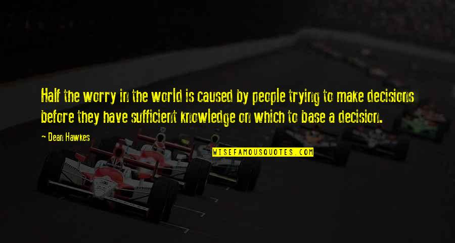 Trying Not To Worry Quotes By Dean Hawkes: Half the worry in the world is caused